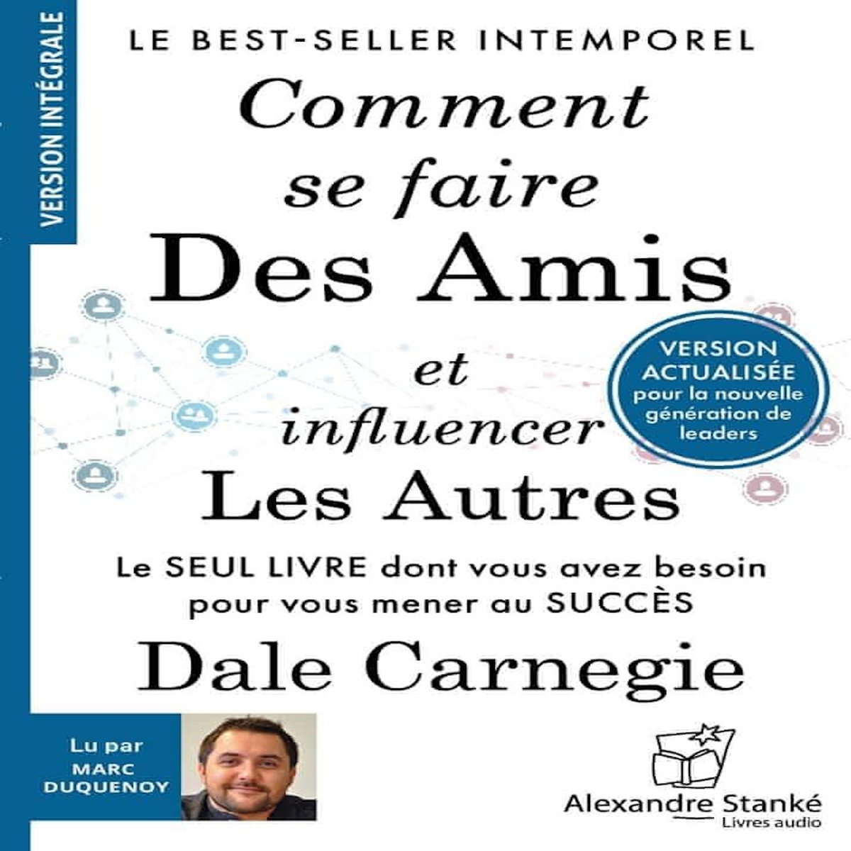 COMMENT SE FAIRE DES AMIS ET INFLUENCER LES AUTRES, Dale Carnegie