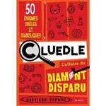 CLUEDLE, L'AFFAIRE DU DIAMANT DISPARU. 50 ENIGMES DROLES ET DIABOLIQUES, Browne Hartigan