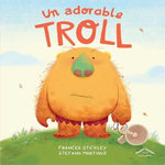 UN ADORABLE TROLL, Stickley Frances