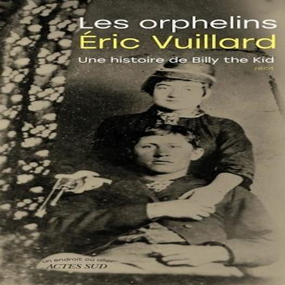 LES ORPHELINS. UNE HISTOIRE DE BILLY THE KID, Vuillard Eric