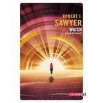 TRILOGIE DE L'EVEIL TOME 2 : WATCH, Sawyer Robert J.