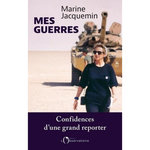 MES GUERRES. CONFIDENCES D'UNE GRAND REPORTER, Jacquemin Marine