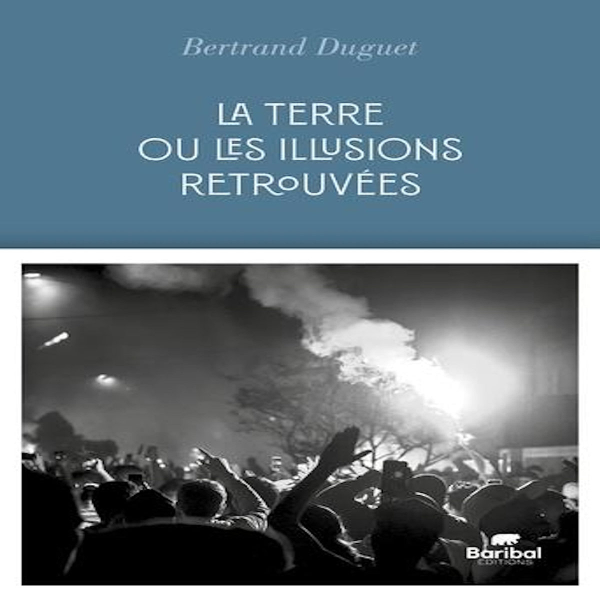 LA TERRE OU LES ILLUSIONS RETROUVEES, Duguet Betrand