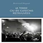 LA TERRE OU LES ILLUSIONS RETROUVEES, Duguet Betrand