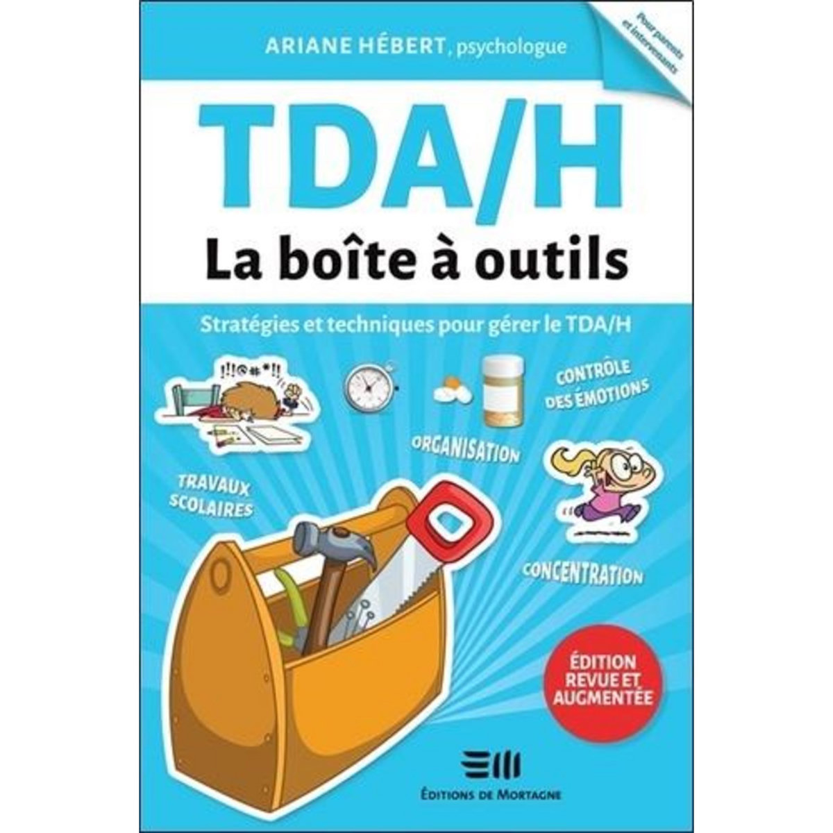 TDA/H, LA BOITE A OUTILS. STRATEGIES ET TECHNIQUES POUR GERER LE TDA/H, EDITION REVUE ET AUGMENTEE, Hébert Ariane