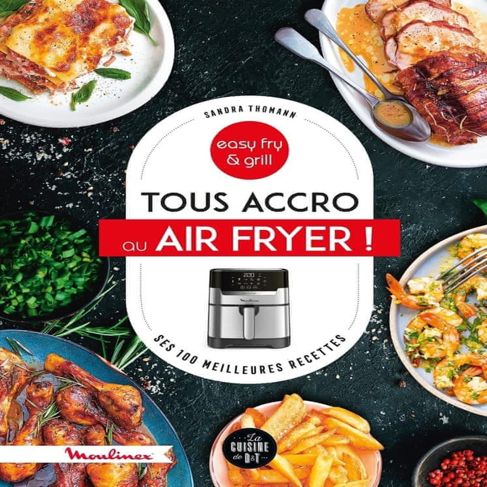 TOUS ACCRO AU AIR FRYER ! SES 100 MEILLEURES RECETTES, Thomann Sandra