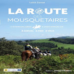 LA ROUTE DES MOUSQUETAIRES. 21 ETAPES DE LUPIAC A SAINT-JEAN-DE-LUZ, Zanoe Loick