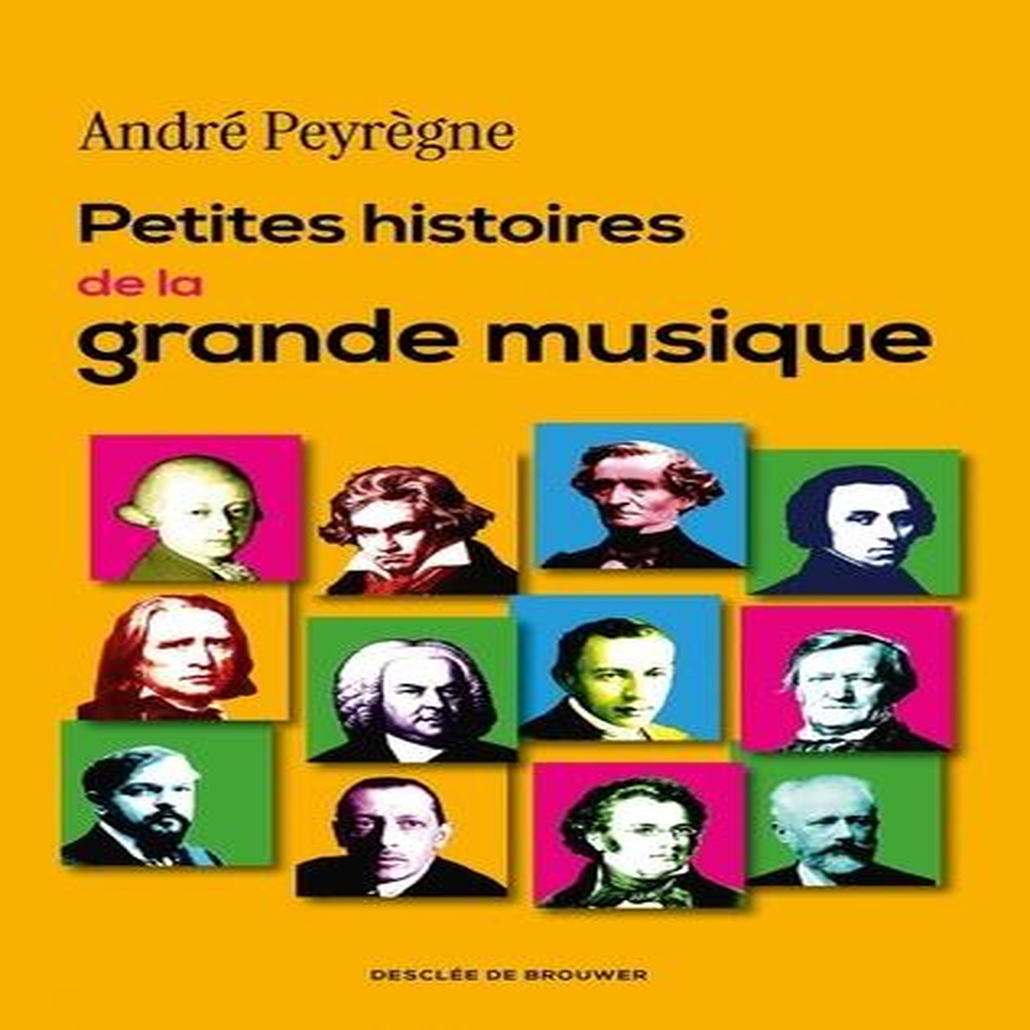 PETITES HISTOIRES DE LA GRANDE MUSIQUE, Peyrègne André