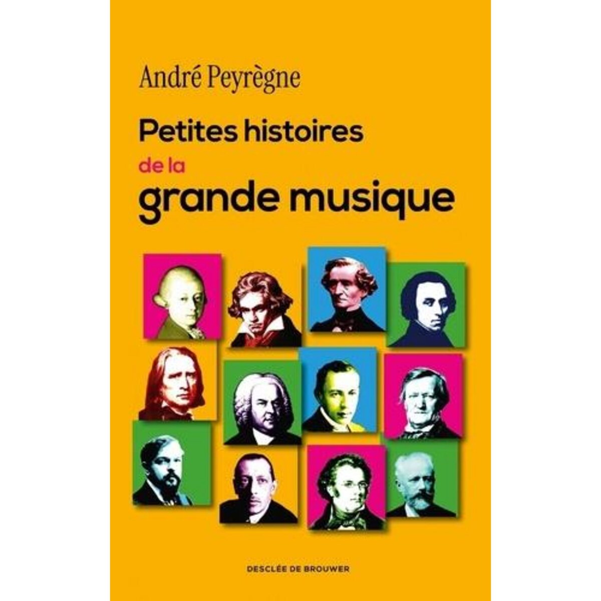 PETITES HISTOIRES DE LA GRANDE MUSIQUE, Peyrègne André