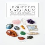 LE GUIDE DES CRISTAUX POUR LES DEBUTANTS. DE LA MAGIE AU QUOTIDIEN AVEC PLUS DE 65 PIERRES, Butterworth Lisa