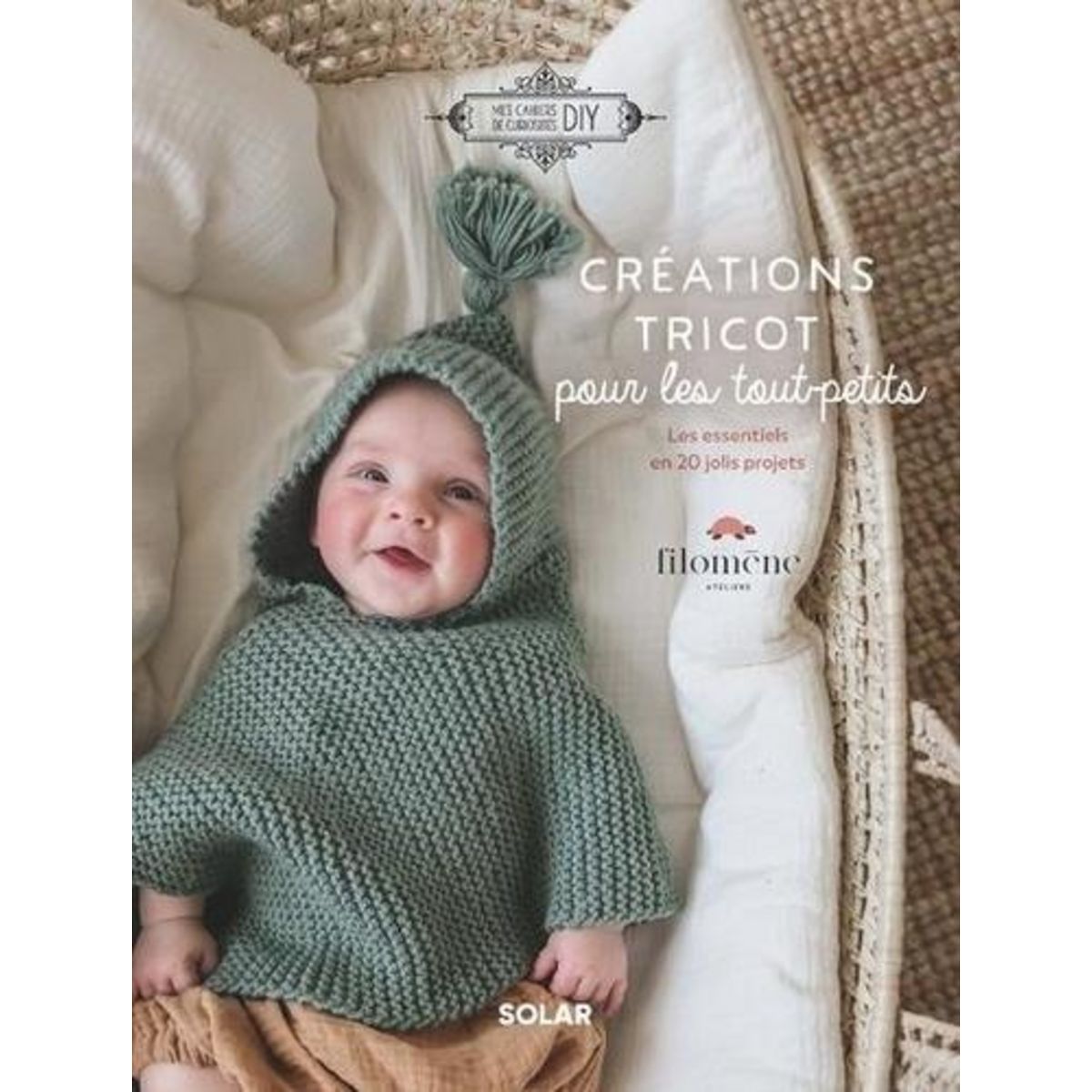 CREATIONS TRICOT POUR LES TOUT-PETITS. LES ESSENTIELS EN 20 JOLIS PROJETS, Filomène atelirs