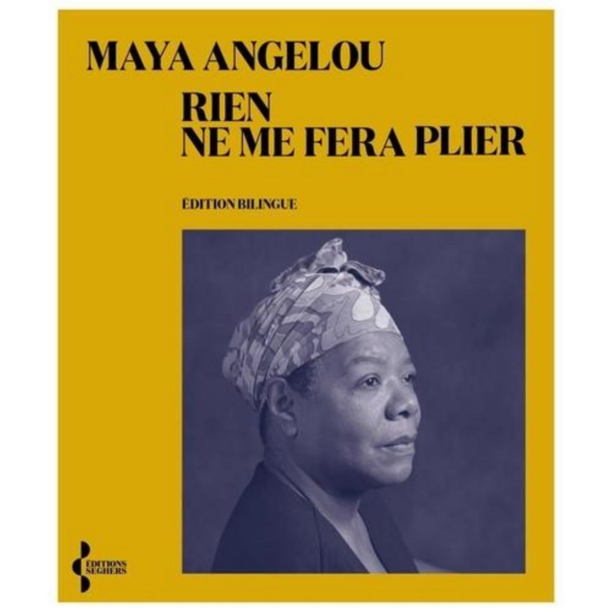 RIEN NE ME FERA PLIER, Angelou Maya