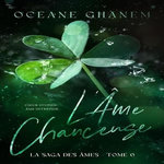 LA SAGA DES AMES TOME 6 : L'AME CHANCEUSE, Ghanem Océane
