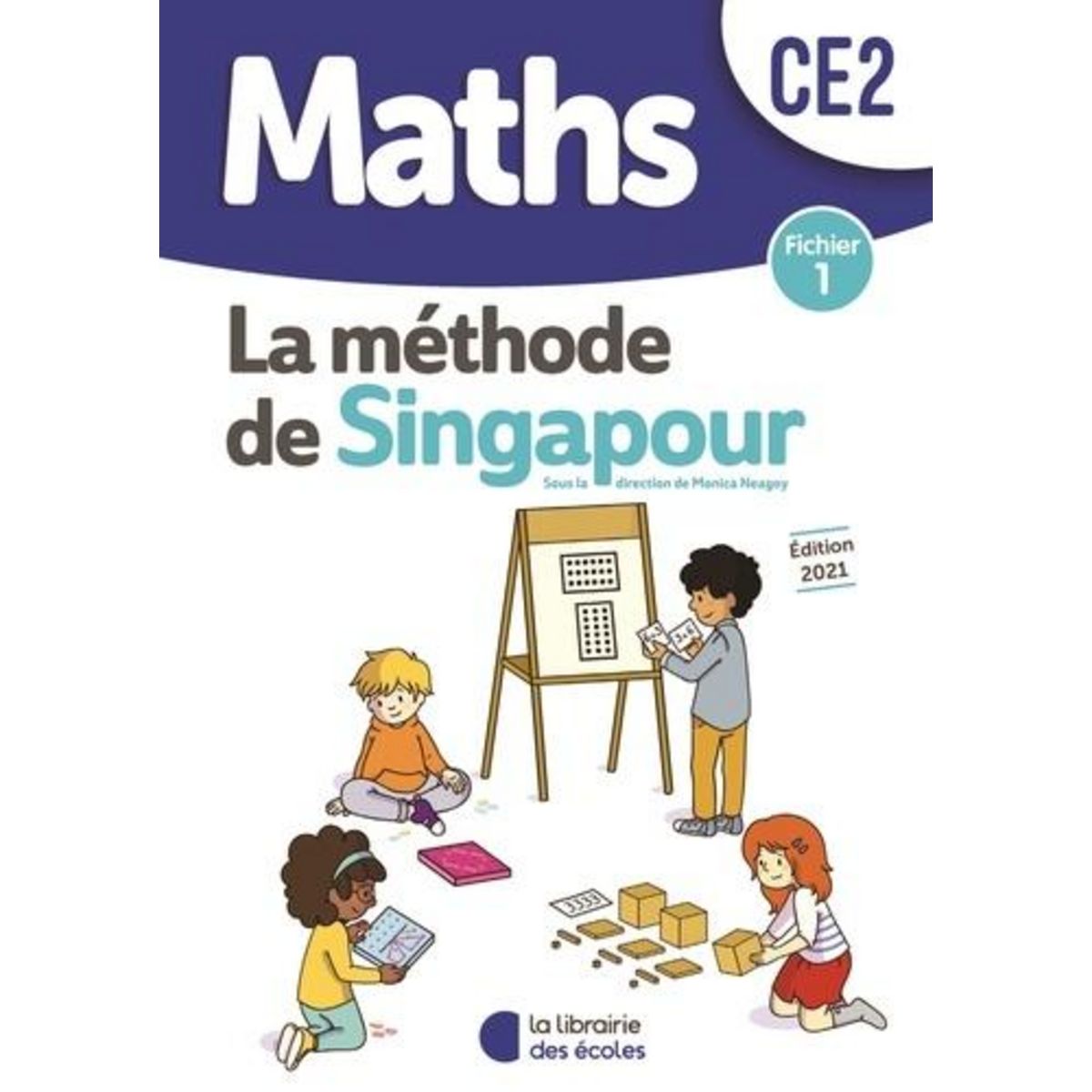 MATHS CE2 LA METHODE DE SINGAPOUR. FICHIER 1, EDITION 2021, Neagoy Monica