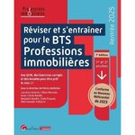 REVISER ET S'ENTRAINER POUR LE BTS PROFESSIONS IMMOBILIERES. 1RE ET 2E ANNEES, EDITION 2025, Battistini Patrice