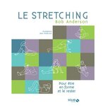 LE STRETCHING. POUR ETRE EN FORME ET LE RESTER, Anderson Bob