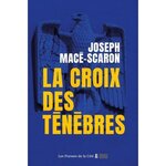 LA CROIX DES TENEBRES, Macé-Scaron Joseph