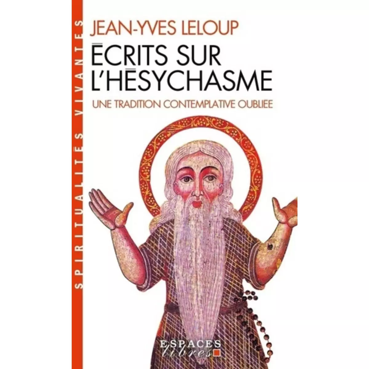  ECRITS SUR L'HESYCHASME. UNE TRADITION CONTEMPLATIVE OUBLIEE, Leloup Jean-Yves