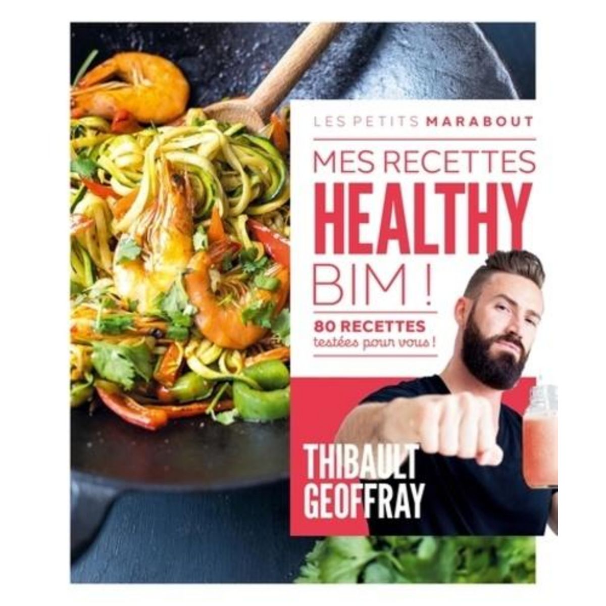 MES RECETTES HEALTHY. 80 RECETTES TESTEES POUR VOUS !, Geoffray Thibault