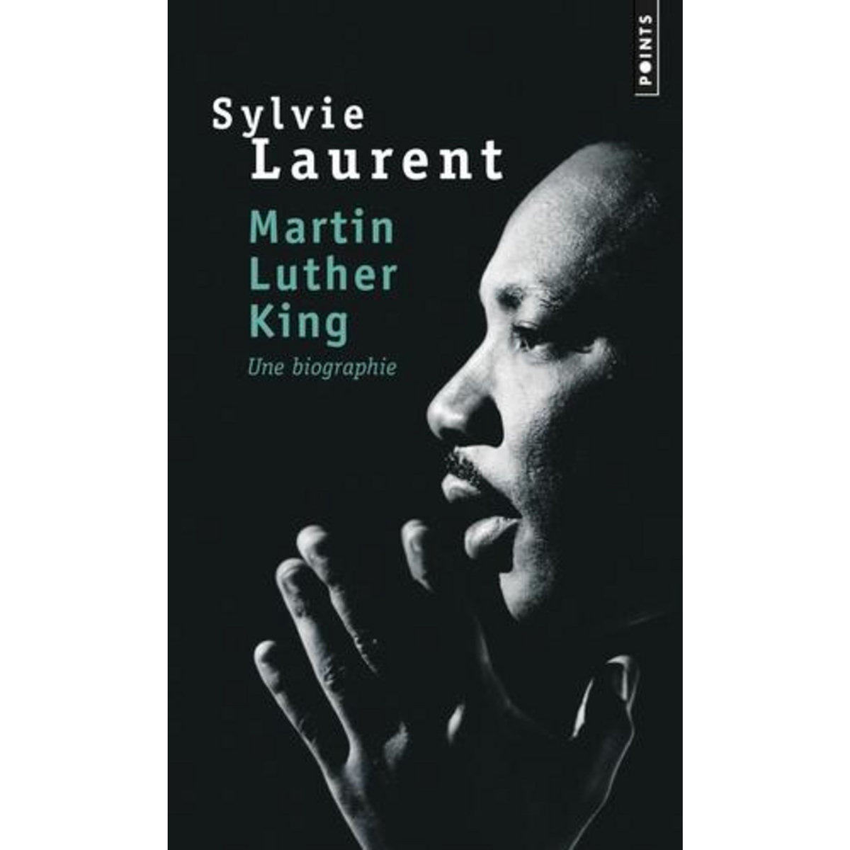 MARTIN LUTHER KING. UNE BIOGRAPHIE INTELLECTUELLE ET POLITIQUE, Laurent Sylvie
