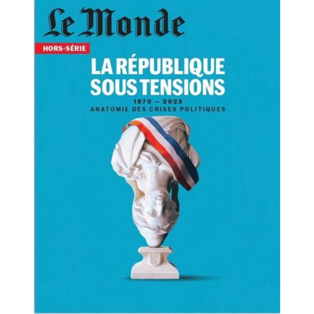 LE MONDE. HORS-SERIE N° 95, MARS 2025 : LA REPUBLIQUE SOUS TENSION, Le Monde