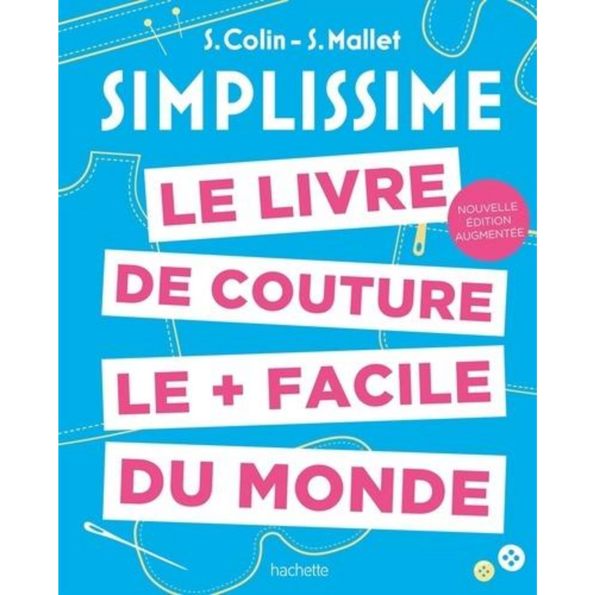 LE LIVRE DE COUTURE LE + FACILE DU MONDE. EDITION REVUE ET AUGMENTEE, Mallet Sandrine