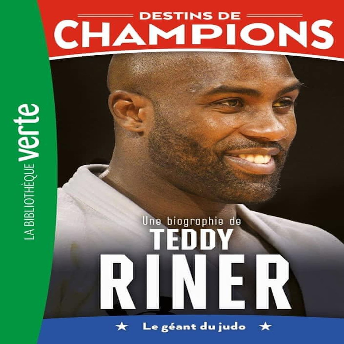 DESTINS DE CHAMPIONS TOME 13 : UNE BIOGRAPHIE DE TEDDY RINER. LE GEANT DU JUDO, Collot Cyril