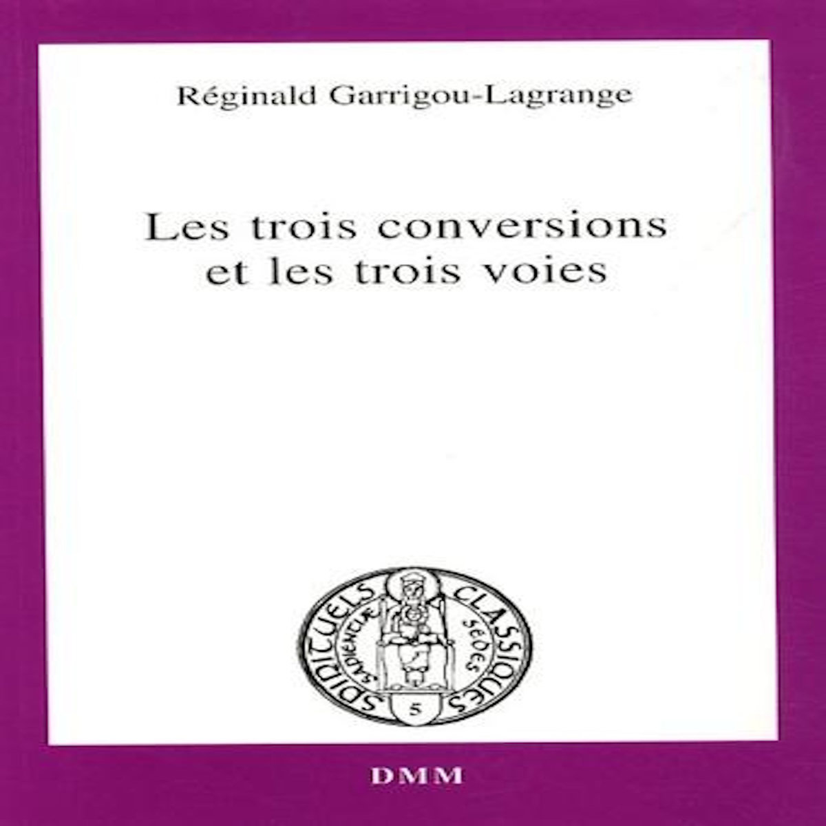 LES TROIS CONVERSIONS ET LES TROIS VOIES, Garrigou-Lagrange Réginald