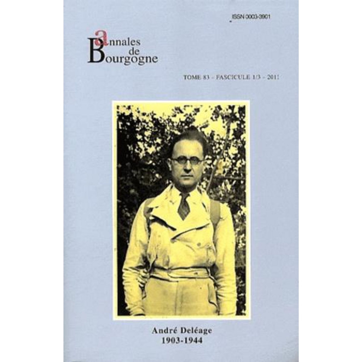 ANNALES DE BOURGOGNE : ANDRE DELEAGE (1903-1944). ACTE DU COLLOQUE DE CLUNY, 3-5 SEPTEMBRE 2003, Guerreau Alain