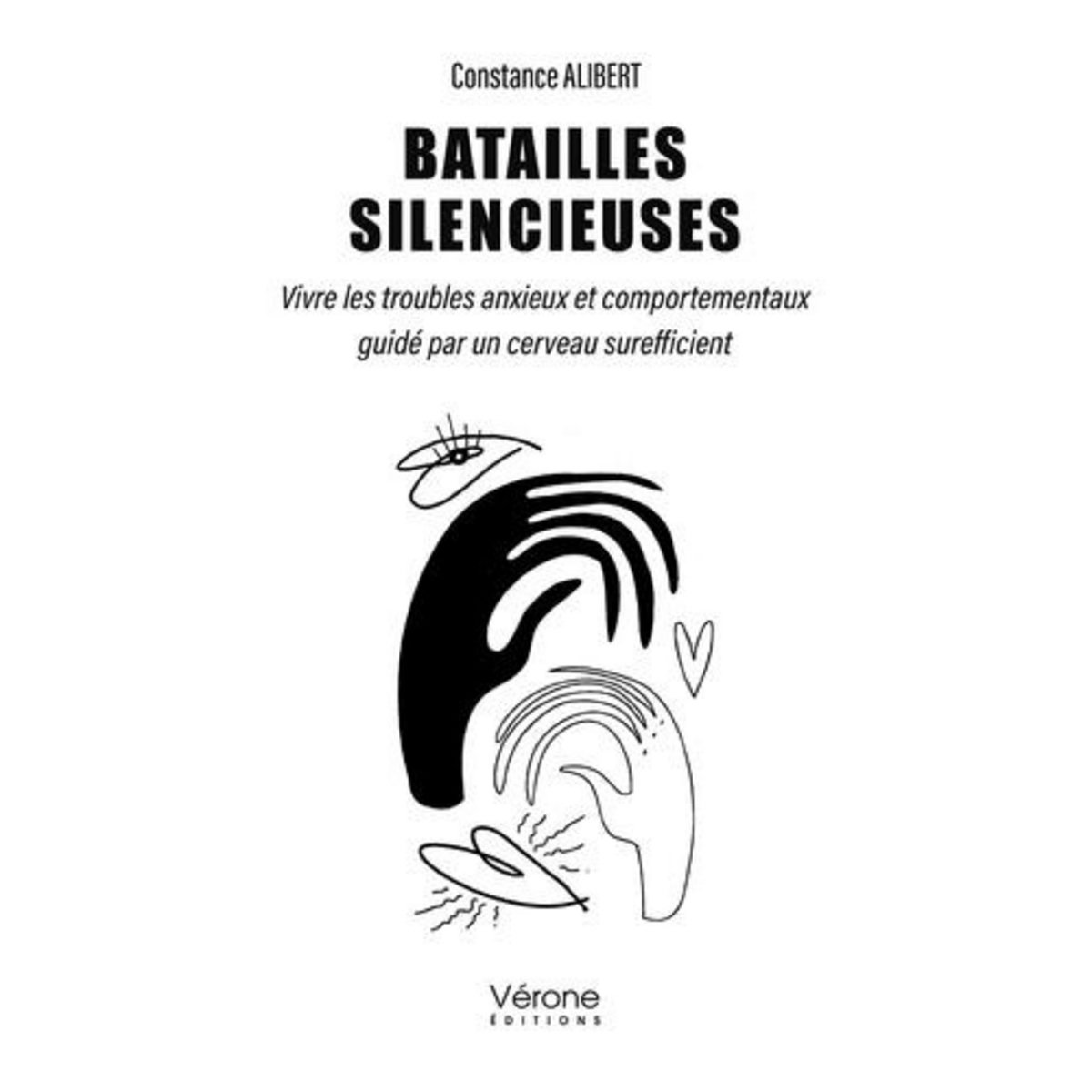 BATAILLES SILENCIEUSES. VIVRE LES TROUBLES ANXIEUX ET COMPORTEMENTAUX GUIDE PAR UN CERVEAU SUREFFICIENT, Alibert Constance