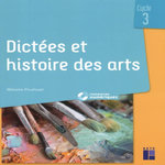 DICTEES ET HISTOIRE DES ARTS CYCLE 3, Pouëssel Mélanie