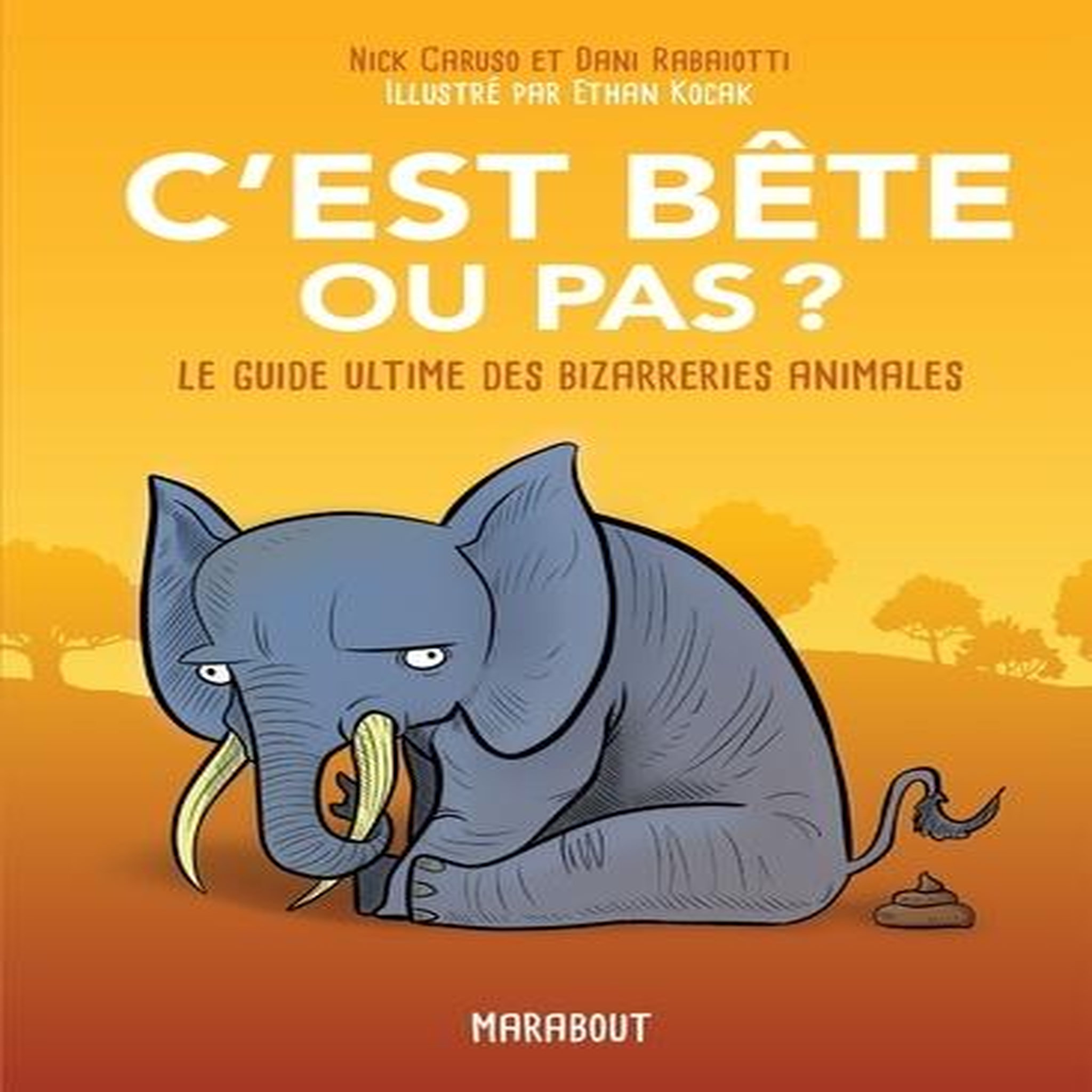 C'EST BETE OU PAS ? LE GUIDE ULTIME DES BIZARRERIES ANIMALES, Caruso Nick