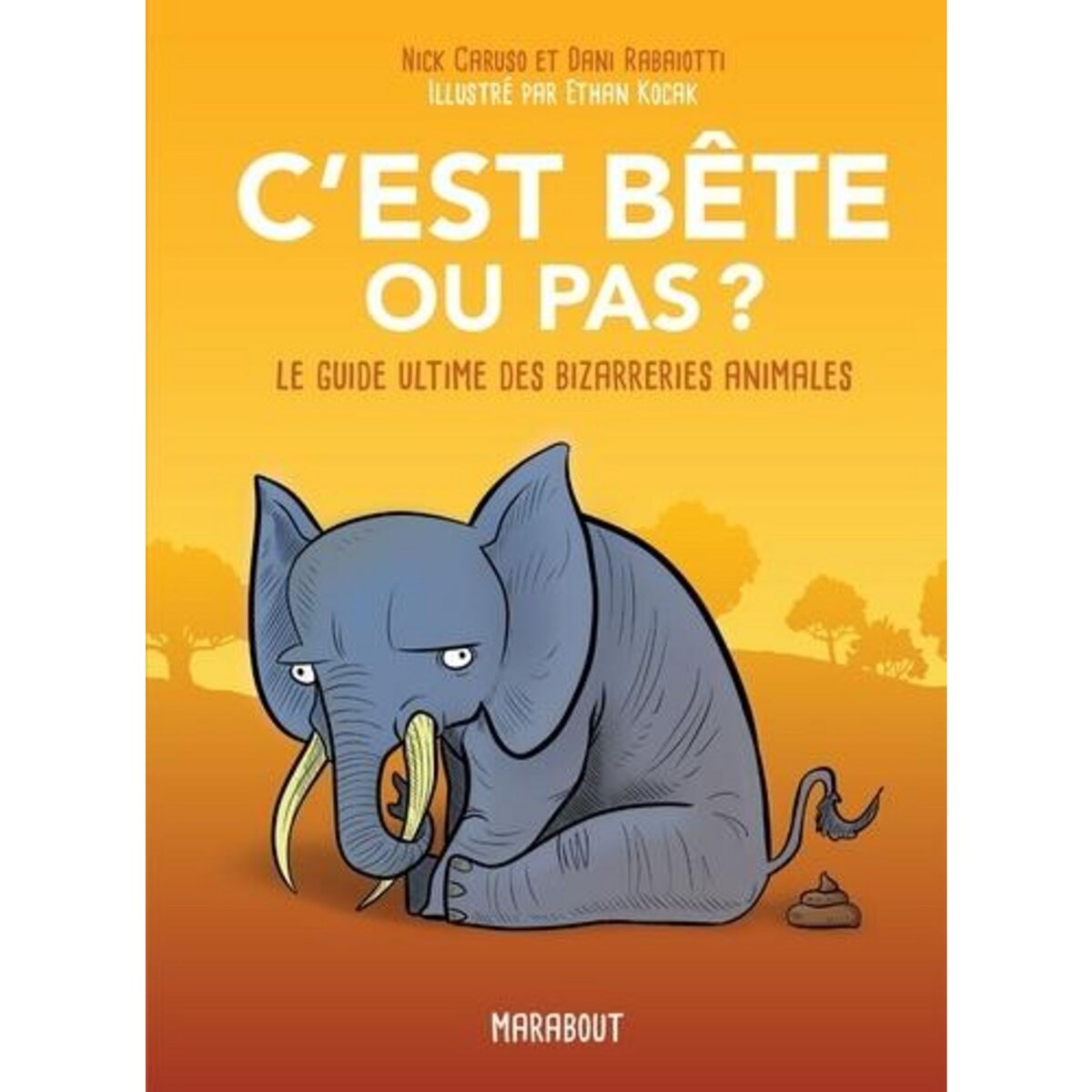 C'EST BETE OU PAS ? LE GUIDE ULTIME DES BIZARRERIES ANIMALES, Caruso Nick