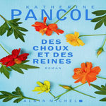 DES CHOUX ET DES REINES, Pancol Katherine