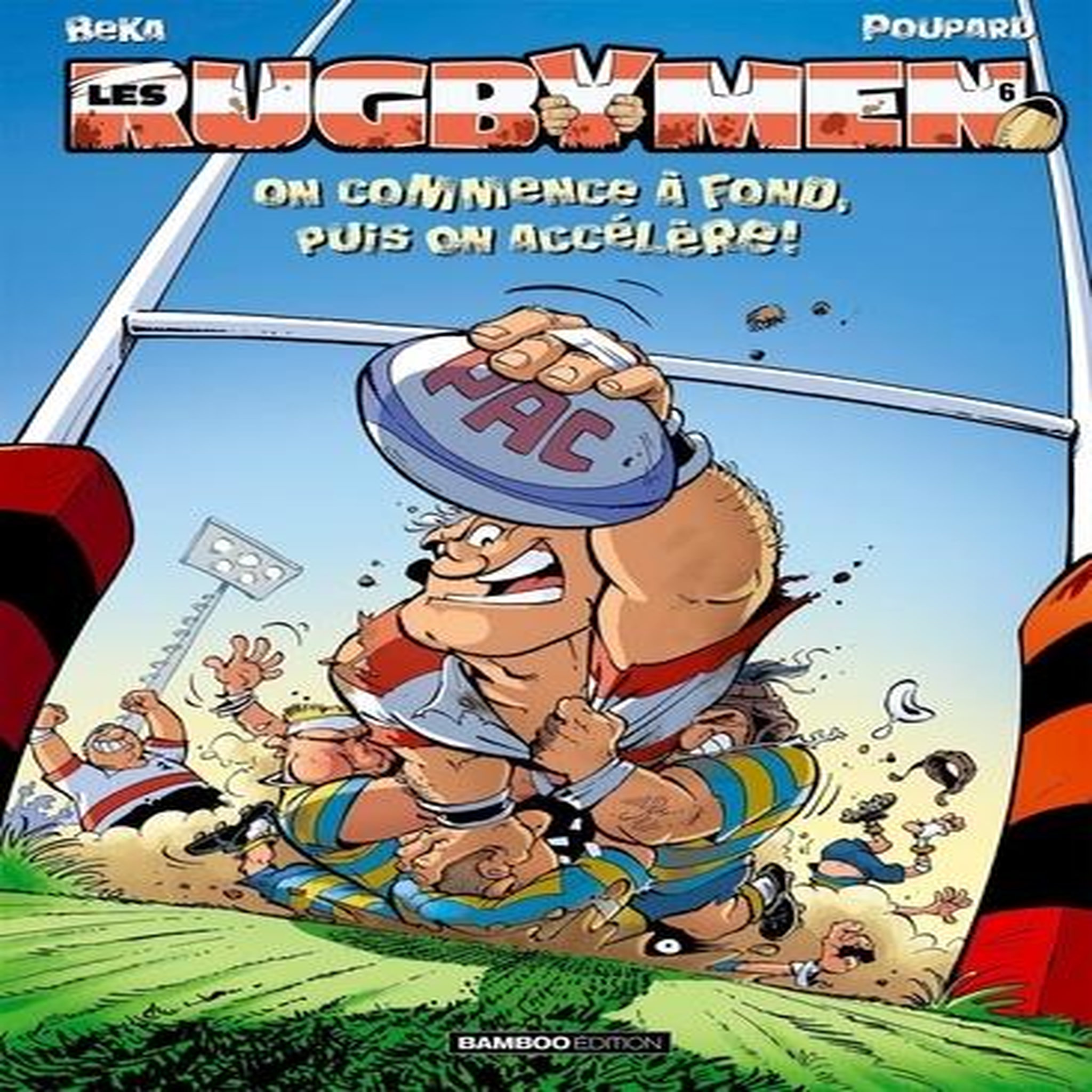 LES RUGBYMEN TOME 6 : ON COMMENCE A FOND, PUIS ON ACCELERE !, BeKa
