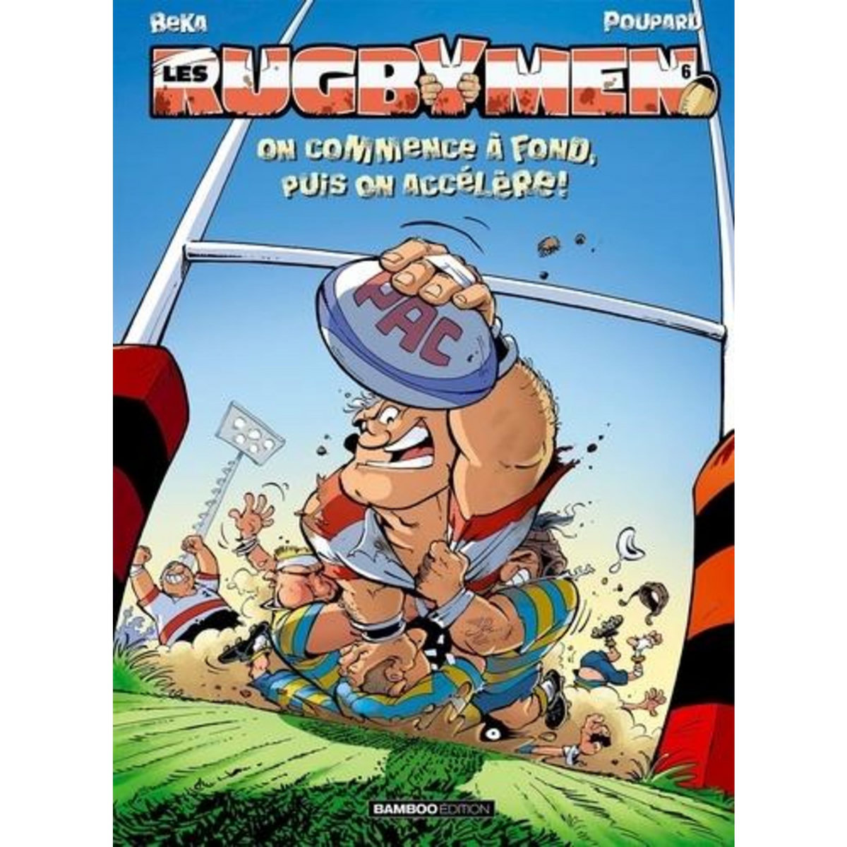 LES RUGBYMEN TOME 6 : ON COMMENCE A FOND, PUIS ON ACCELERE !, BeKa