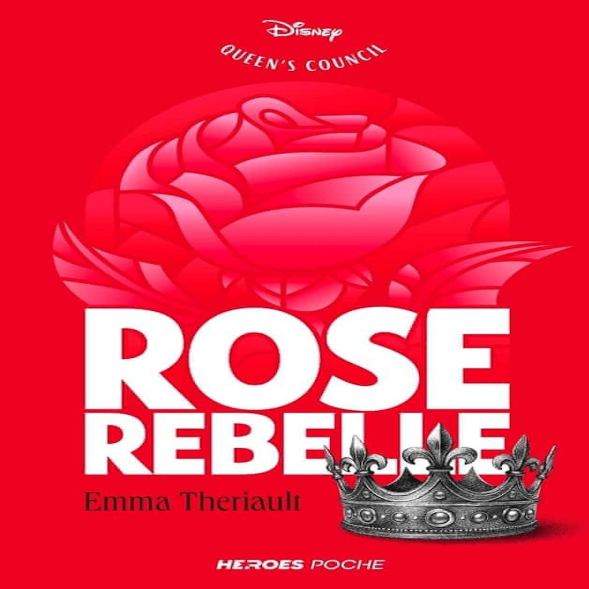 THE QUEEN'S COUNCIL : ROSE REBELLE, Theriault Emma