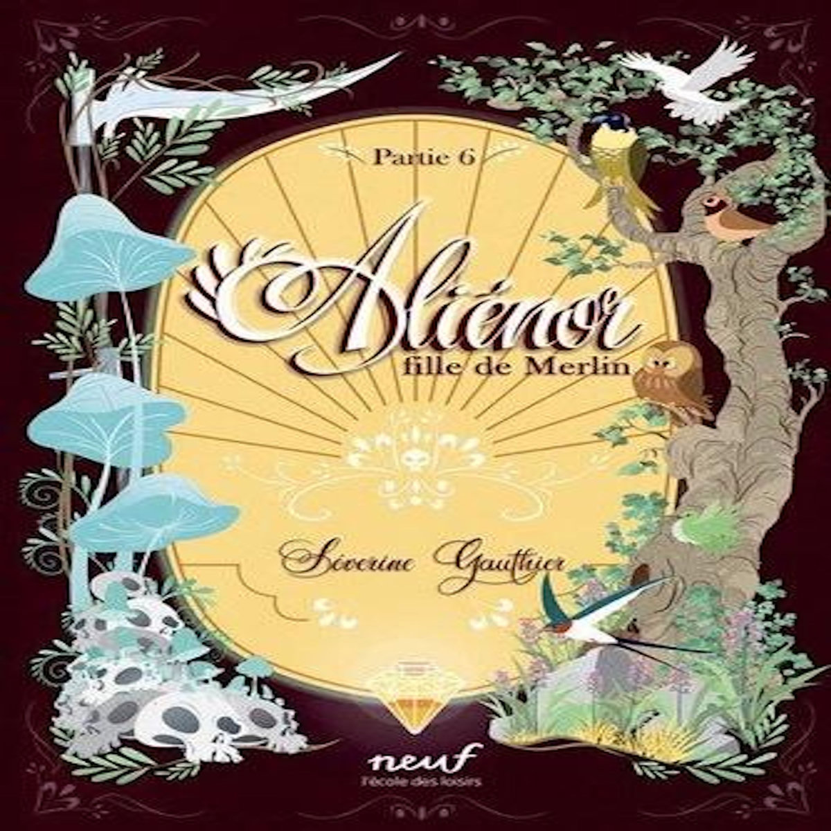 ALIENOR, FILLE DE MERLIN PARTIE 6 : LE VAL SANS RETOUR, Gauthier Séverine
