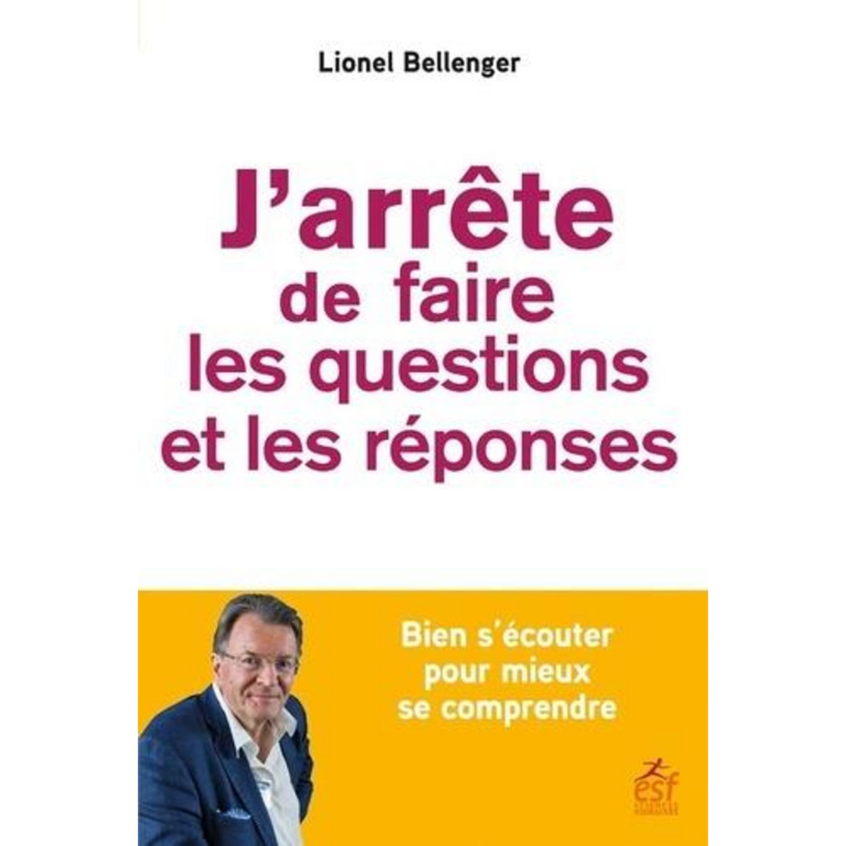 J'ARRETE DE FAIRE LES QUESTIONS ET LES REPONSES, Bellenger Lionel