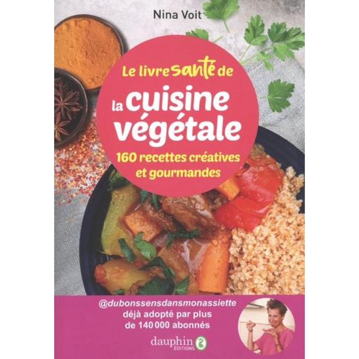 LE LIVRE SANTE DE LA CUISINE VEGETALE. 160 RECETTES CREATIVES ET GOURMANDES, Voit Nina