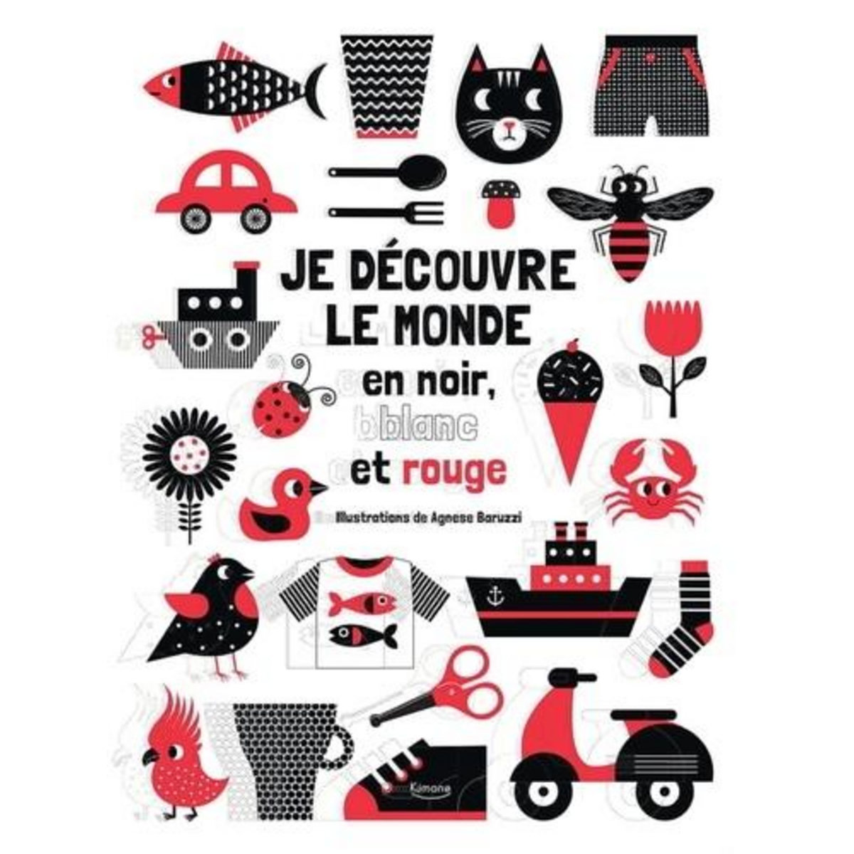 JE DECOUVRE LE MONDE EN NOIR, BLANC ET ROUGE, Baruzzi Agnese