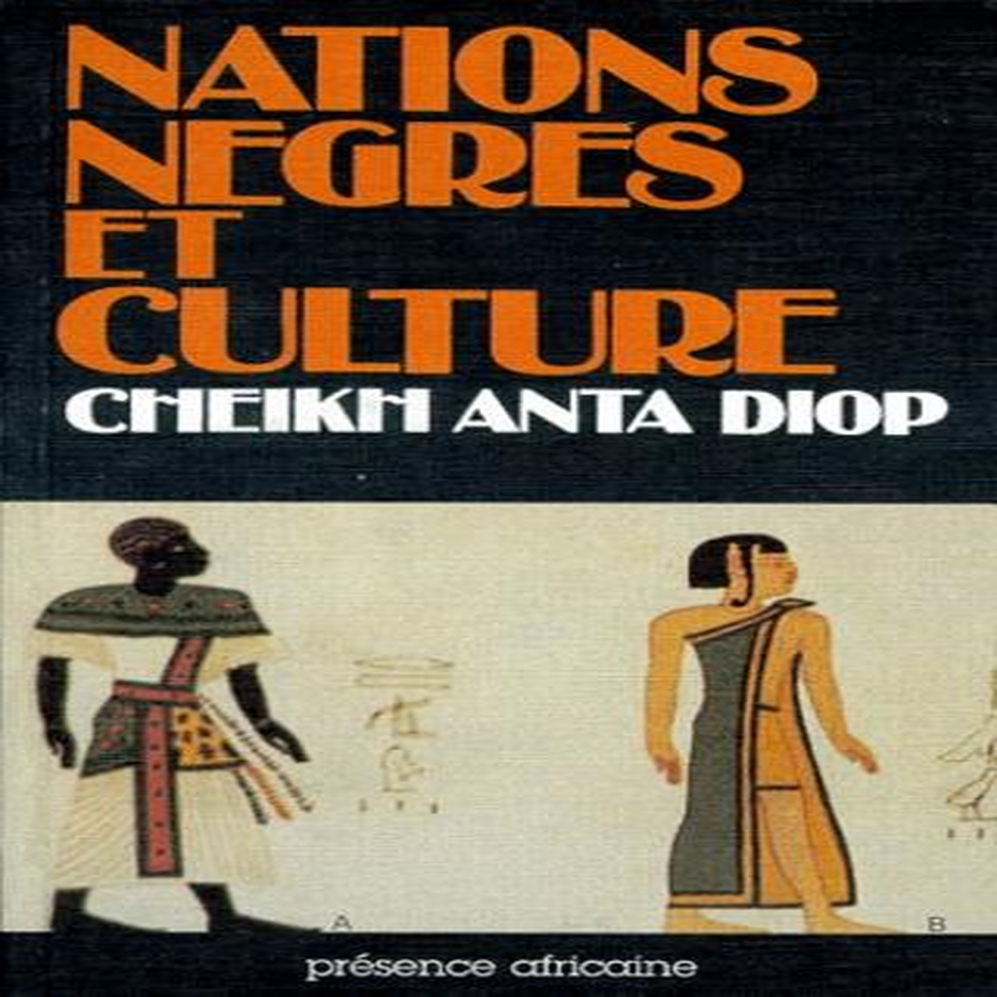 NATIONS NEGRES ET CULTURE. DE L'ANTIQUITE NEGRE EGYPTIENNE AUX PROBLEMES CULTURELS DE L'AFRIQUE NOIRE D'AUJOURD'HUI, 4E EDITION, Diop Cheikh-Anta