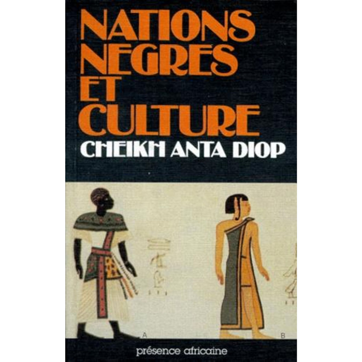 NATIONS NEGRES ET CULTURE. DE L'ANTIQUITE NEGRE EGYPTIENNE AUX PROBLEMES CULTURELS DE L'AFRIQUE NOIRE D'AUJOURD'HUI, 4E EDITION, Diop Cheikh-Anta