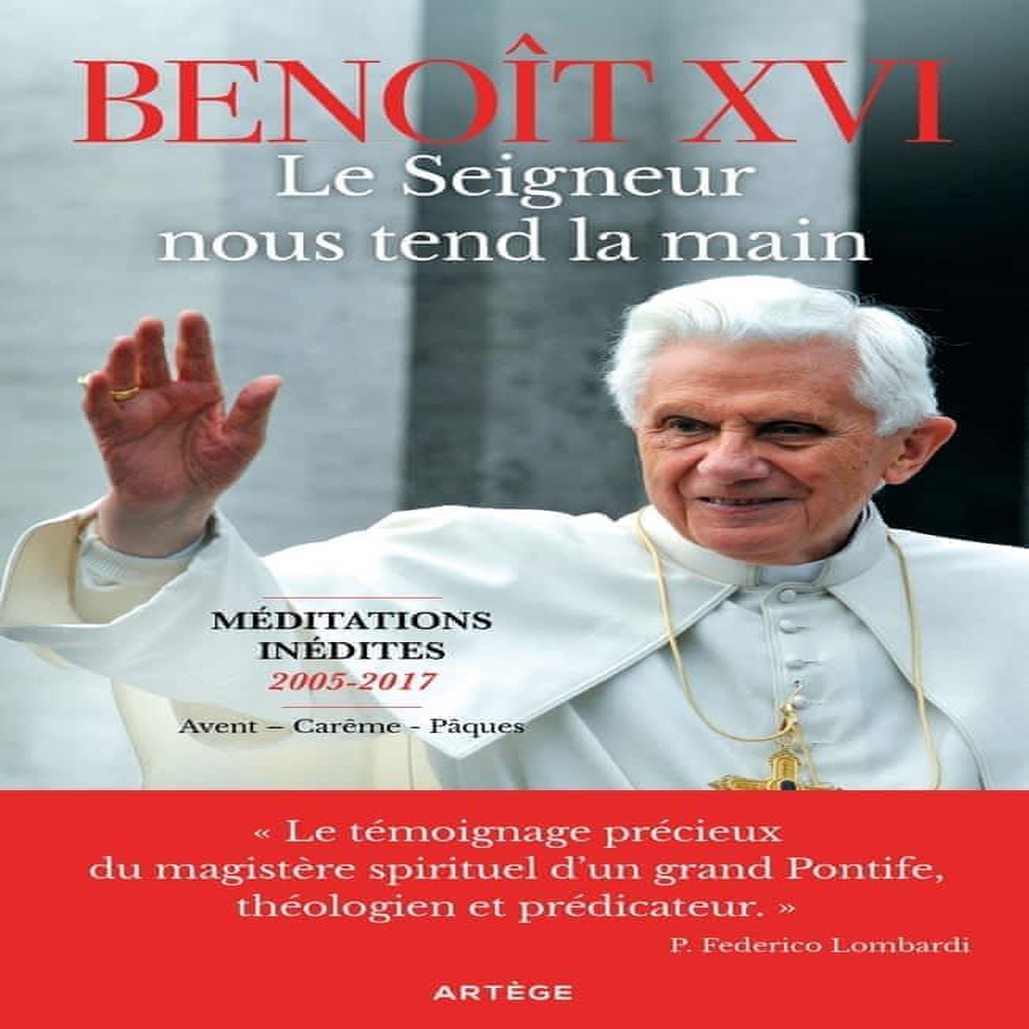 LE SEIGNEUR NOUS TEND LA MAIN. MEDITATIONS INEDITES 2005-2017 - AVENT, CAREME, PAQUES, Benoît XVI