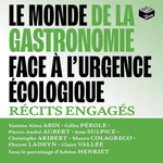 LE MONDE DE LA GASTRONOMIE FACE A L'URGENCE ECOLOGIQUE. RECITS ENGAGES, Abdi Yamina Aïssa
