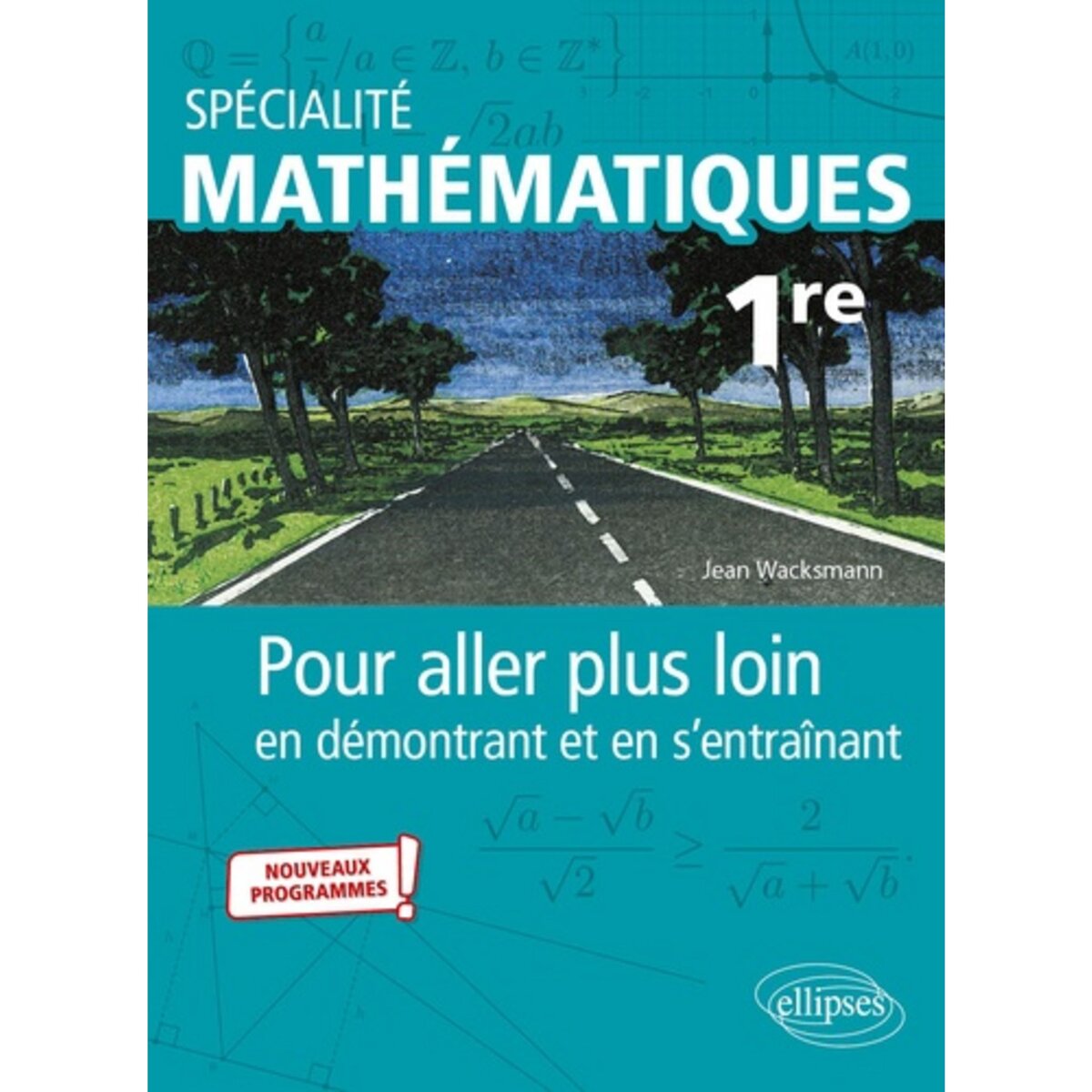 SPECIALITE MATHEMATIQUES 1RE. POUR ALLER PLUS LOIN EN DEMONTRANT ET EN