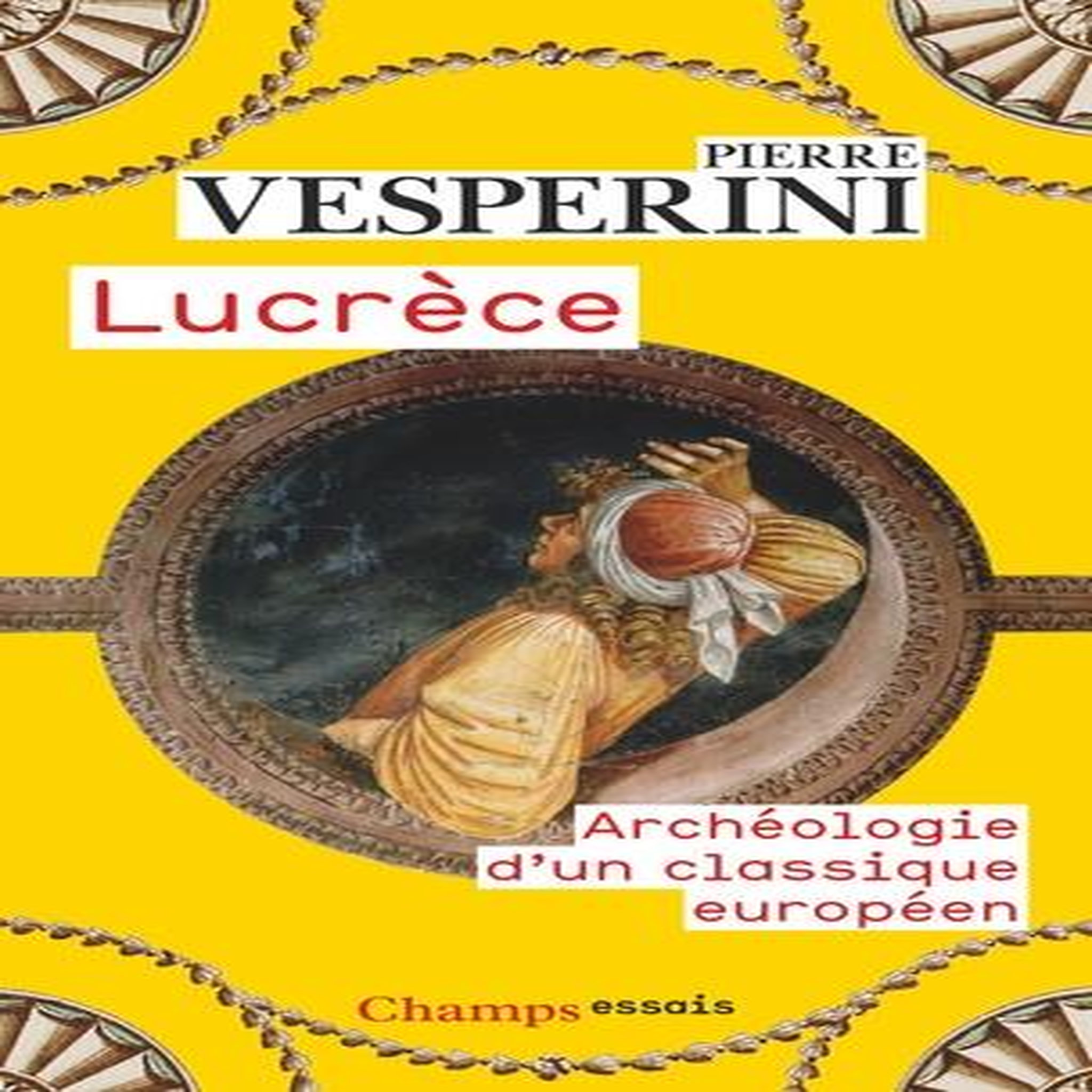 LUCRECE. ARCHEOLOGIE D'UN CLASSIQUE EUROPEEN, Vesperini Pierre