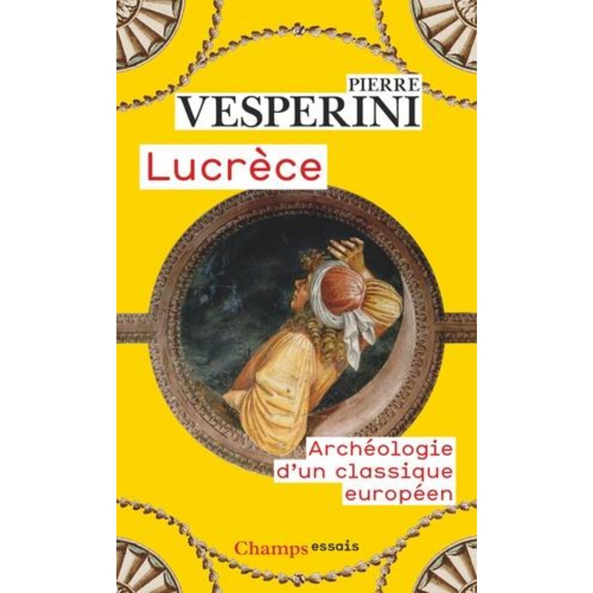 LUCRECE. ARCHEOLOGIE D'UN CLASSIQUE EUROPEEN, Vesperini Pierre