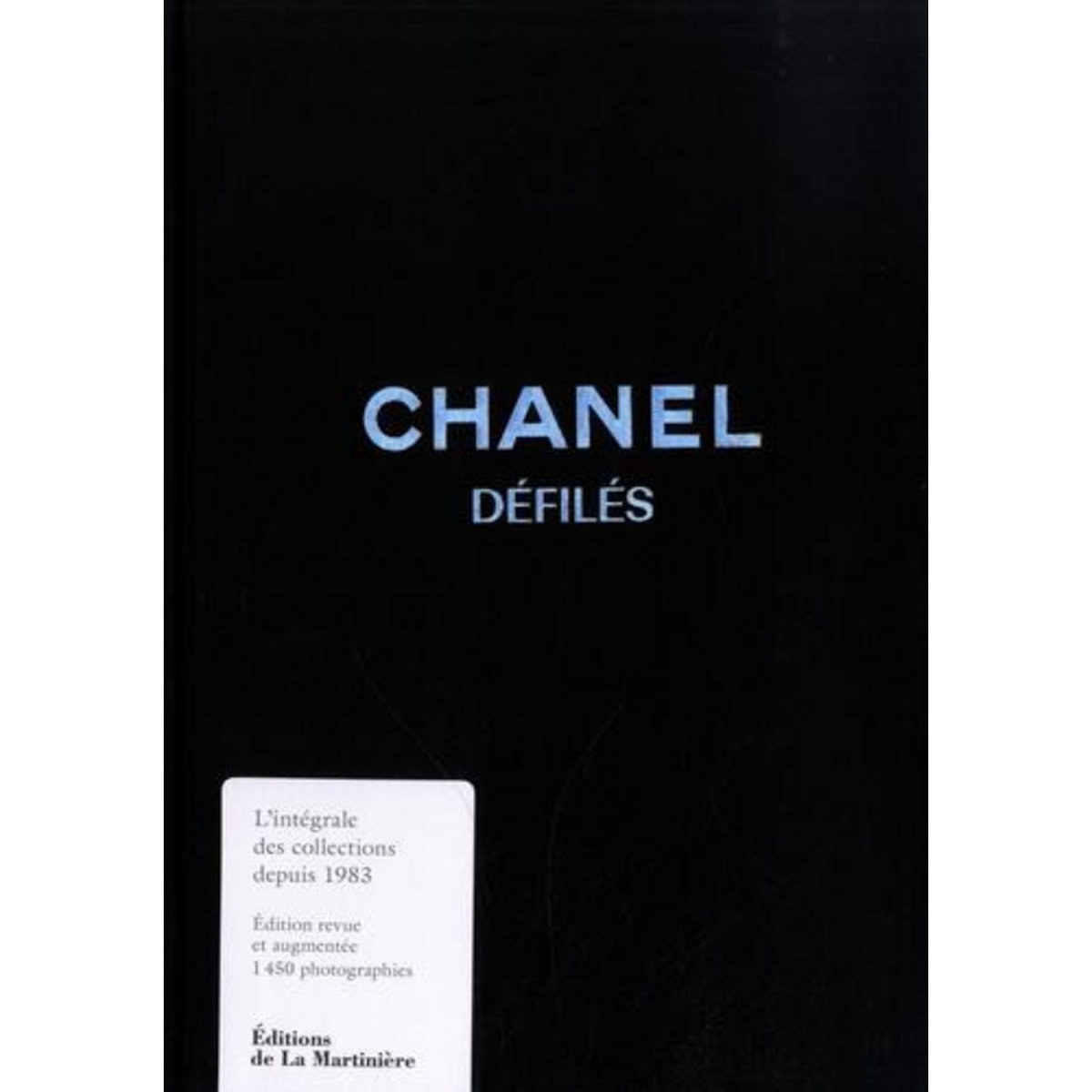 CHANEL DEFILES. L'INTEGRALE DES COLLECTIONS (DEPUIS 1983), EDITION REVUE ET AUGMENTEE, Sabatini Adélia
