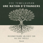UNE NATION D'ETRANGERS. RECONSTRUIRE UN CHEZ-SOI AU XXIE SIECLE, Temelkuran Ece